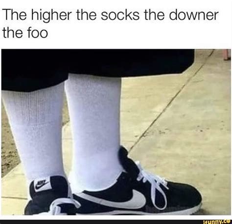 The Higher The Socks (The Downer The Foo) - song and lyrics by Foos Gone. . The higher the socks the downer the fool
